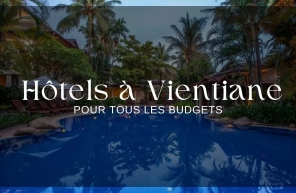 Top 7 hôtels à Vientiane pour tous les budgets