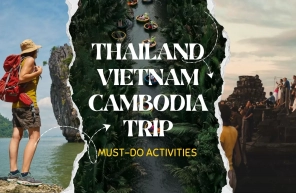 Thailand Vietnam and Cambodia trip: Must-do activities
