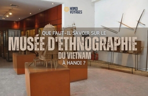 Que faut-il savoir sur le musée d’Ethnographie du Vietnam à Hanoi?