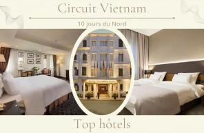 Top hôtels recommandés pour circuit Vietnam 10 jours du Nord