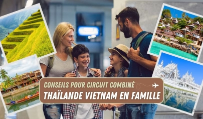 Conseils pour circuit combiné Thaïlande Vietnam en famille