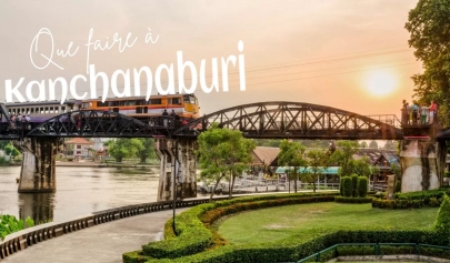 Que Faire à Kanchanaburi?