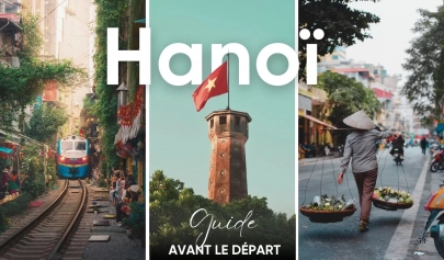 Visite Hanoi : Tout ce que vous devez savoir avant de partir