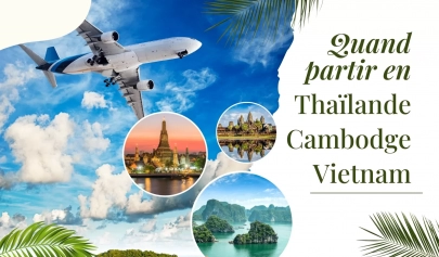 Quand partir en Thaïlande, Cambodge et Vietnam ?