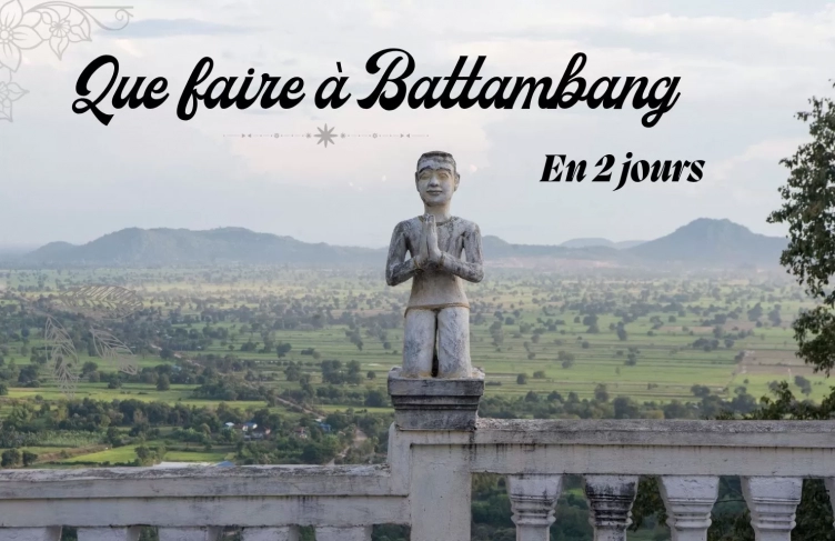 Que faire à Battambang en 2 jours : itinéraire complet