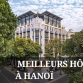 Top 10 meilleurs hôtels à Hanoï