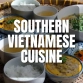 Southern Vietnamese Cuisine: Top 10 Delicious Dishes Must Try