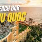 7 best beach bars in Phu Quoc to visit in 2025