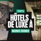 Top 5 hôtels de luxe à Ninh Binh pour un séjour d’exception