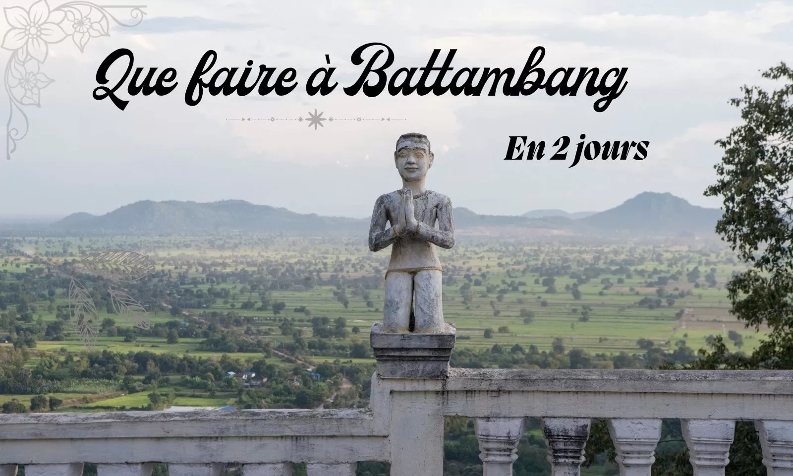 Que faire à Battambang en 2 jours : itinéraire complet