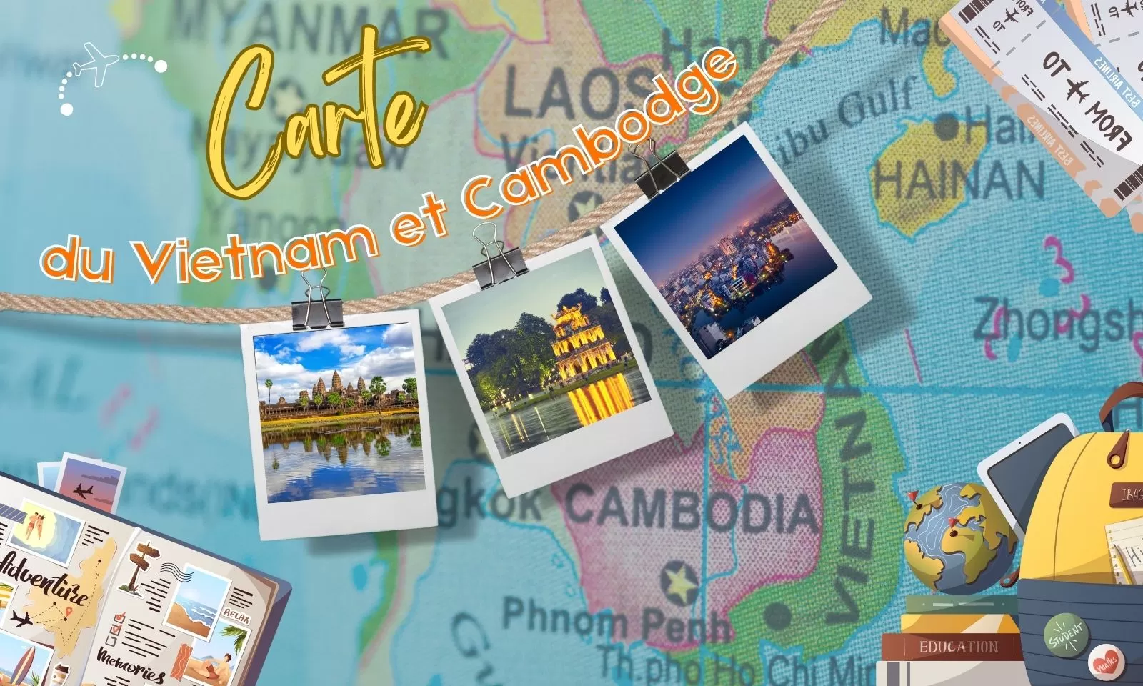 Carte du Vietnam et Cambodge : guide complet pour un voyage réussi