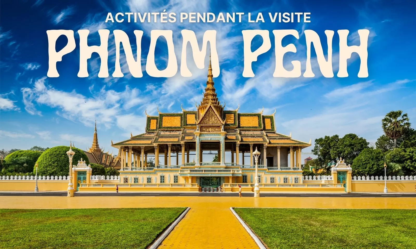 Top 7 des activités incontournables lors d'une visite à Phnom Penh