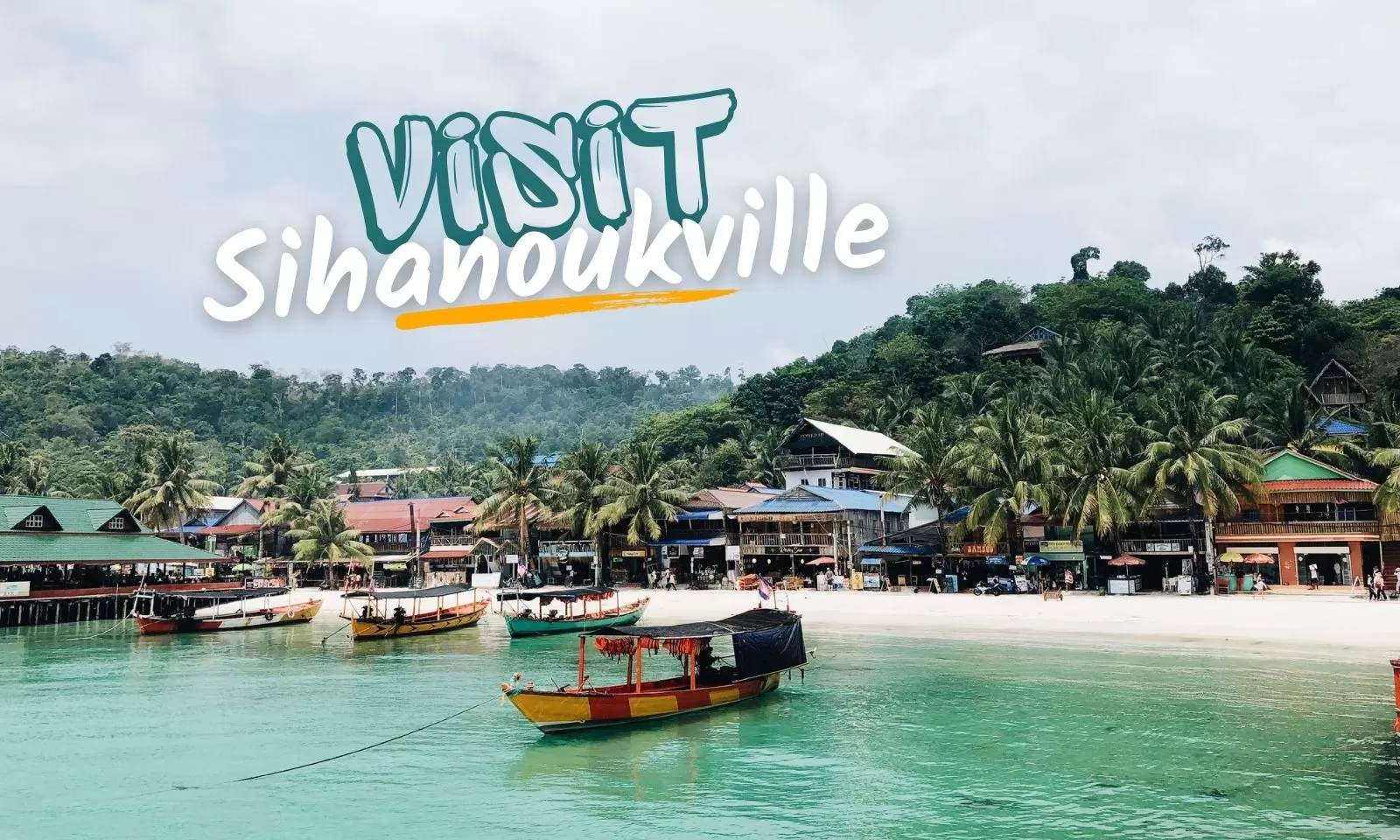 Visit Sihanoukville: Top 9 Amazing Things To Know And Travel Guide