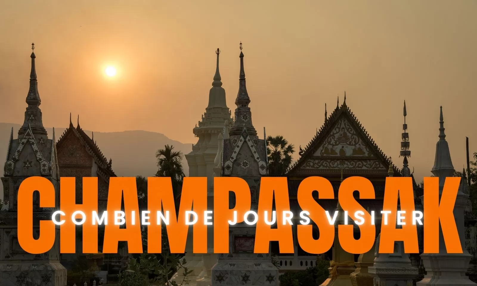 Combien de jours faut-il pour visiter Champassak ?