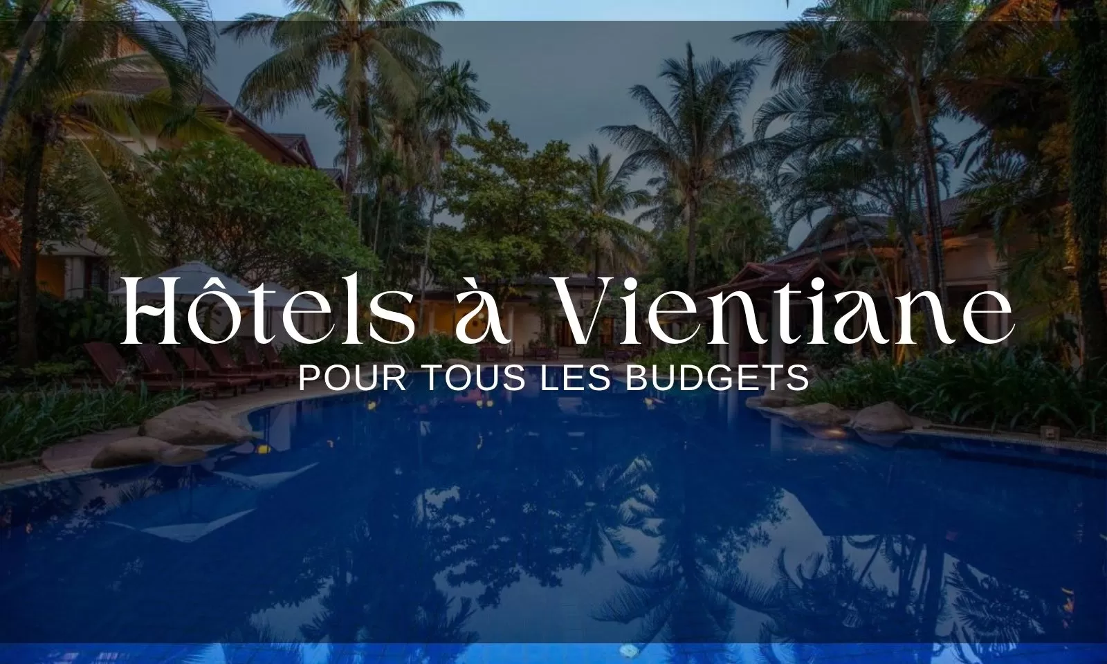 Top 7 hôtels à Vientiane pour tous les budgets
