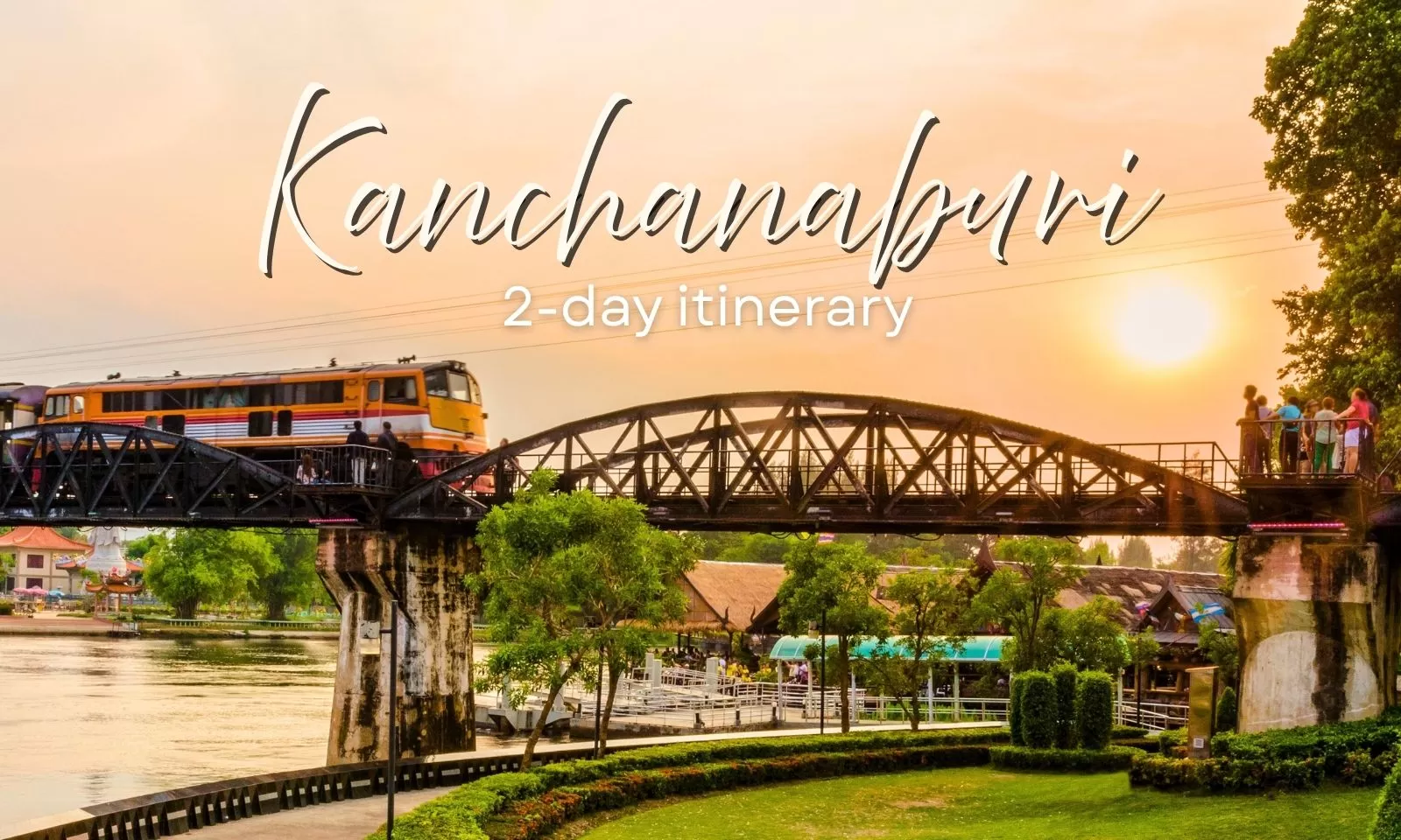 Kanchanaburi 2-day itinerary: A perfect travel guide