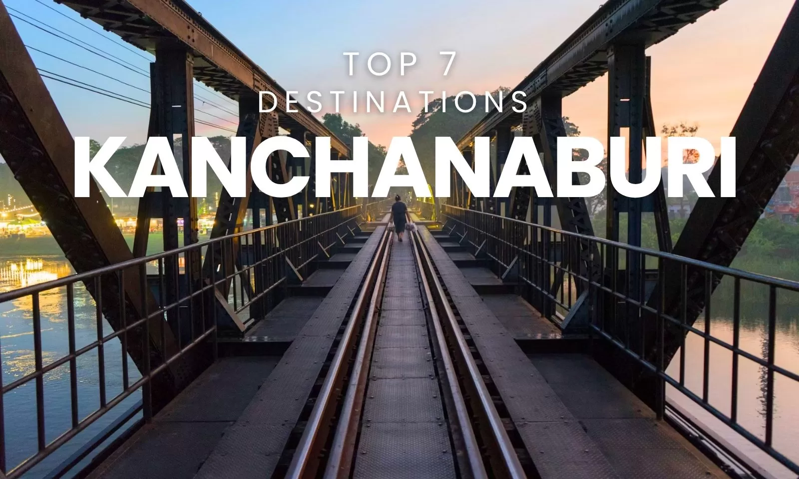 Top 7 tourist destinations in Kanchanaburi