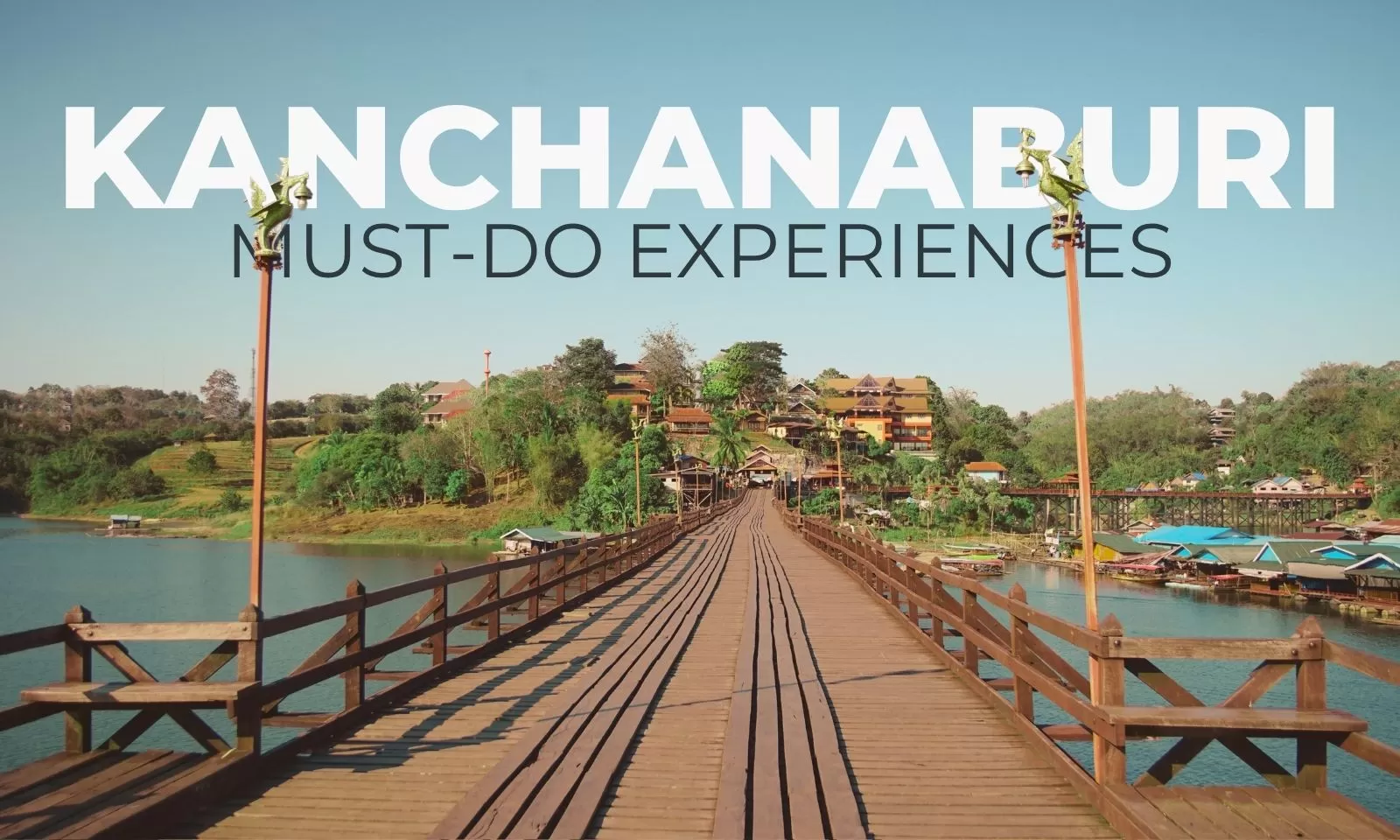 Top 7 experiences in Kanchanaburi you shouldn’t miss