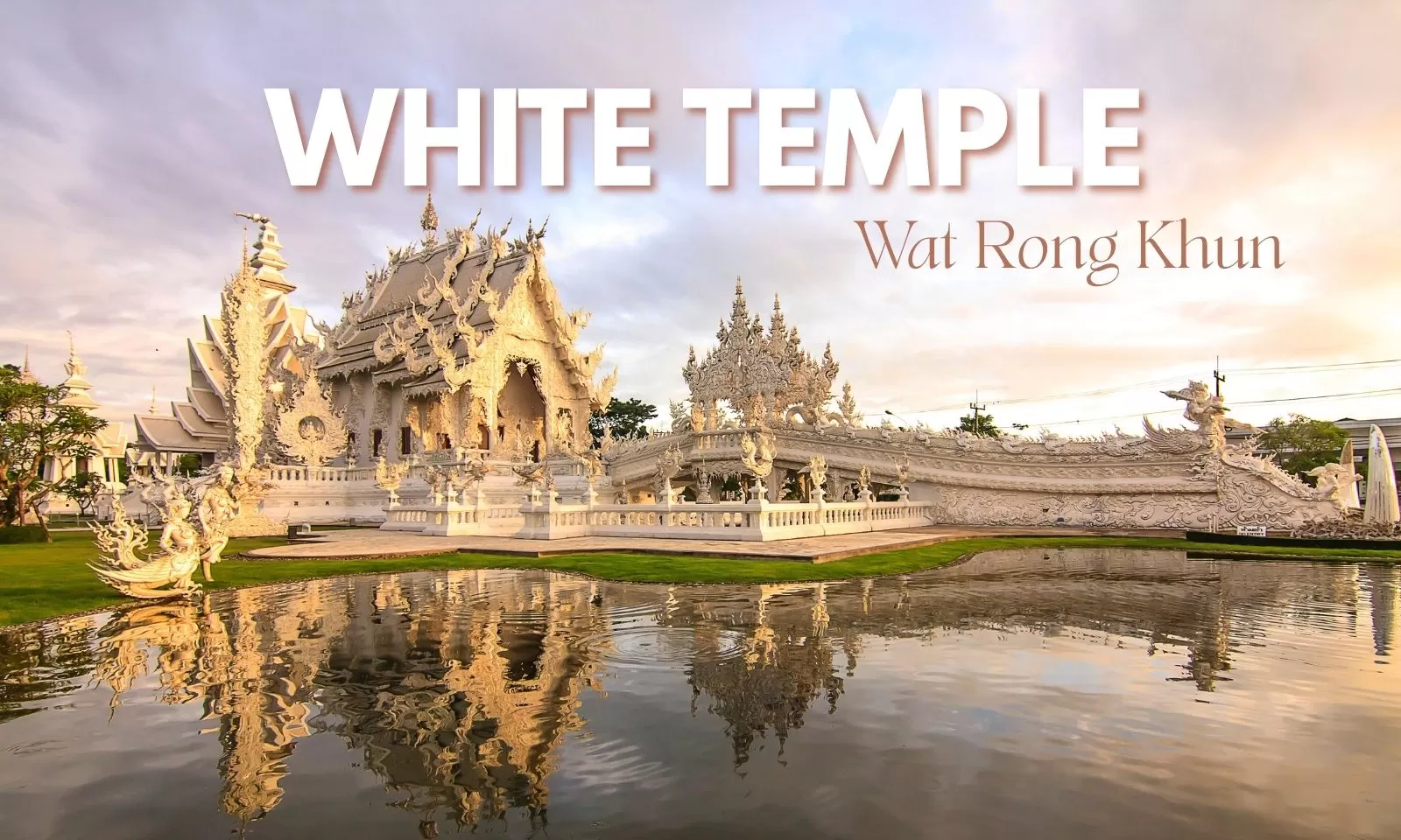 Visit White Temple: Chiang Rai’s iconic masterpiece