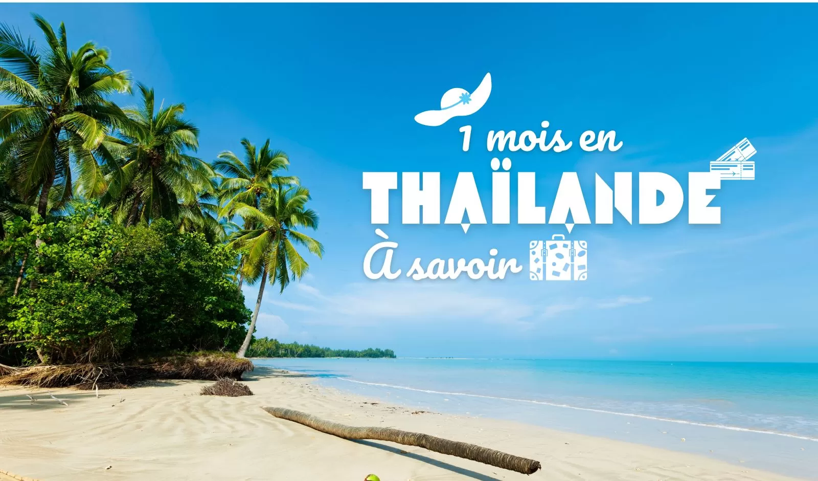 Ce qu’il faut savoir avant de partir pour 1 mois en Thaïlande