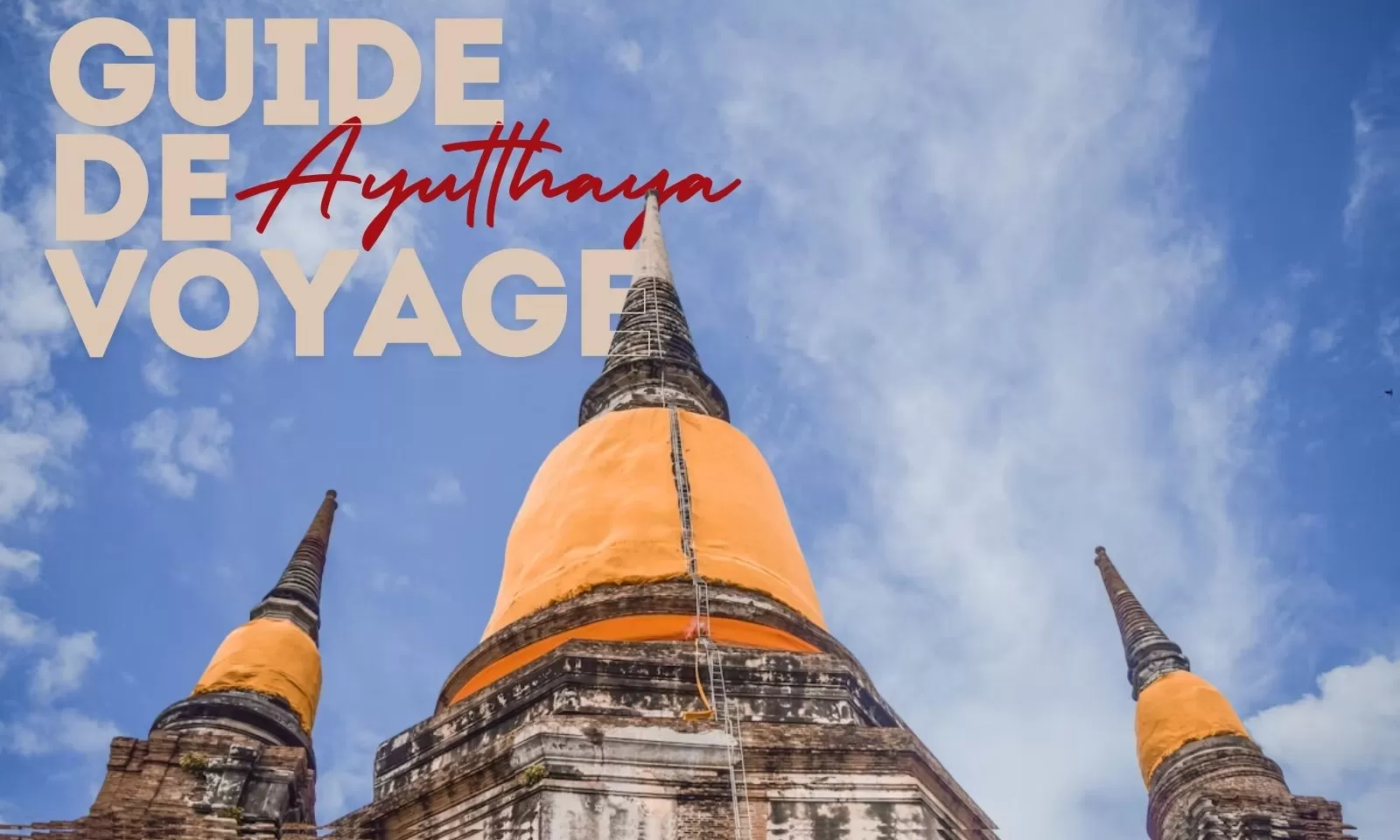 Guide de voyage à Ayutthaya : itinéraires et conseils pratiques