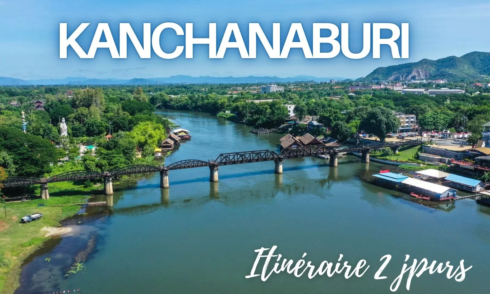 Itinéraire idéal pour visiter Kanchanaburi en 2 jours