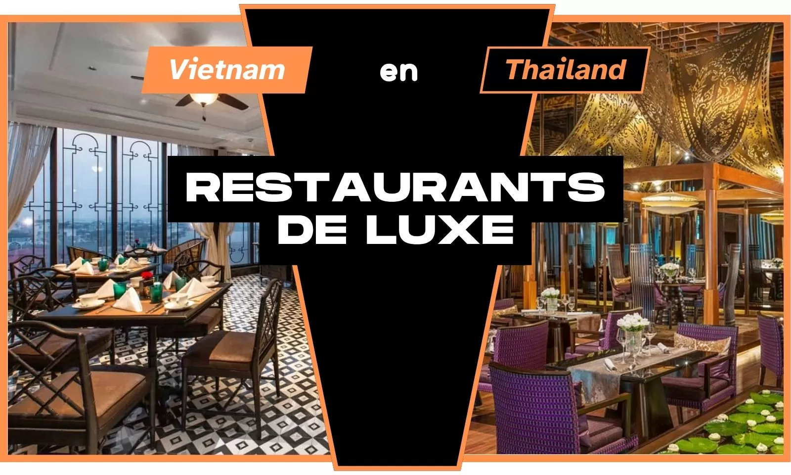 Restaurants de luxe à tester lors d’un circuit Thaïlande - Vietnam