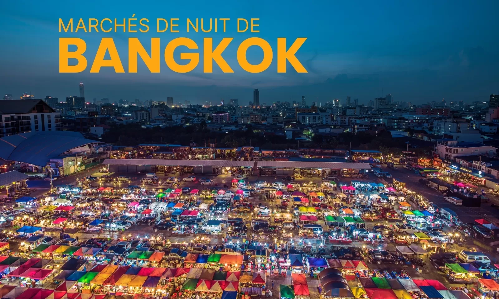 Top 10 marchés de nuit de Bangkok pour voyager  