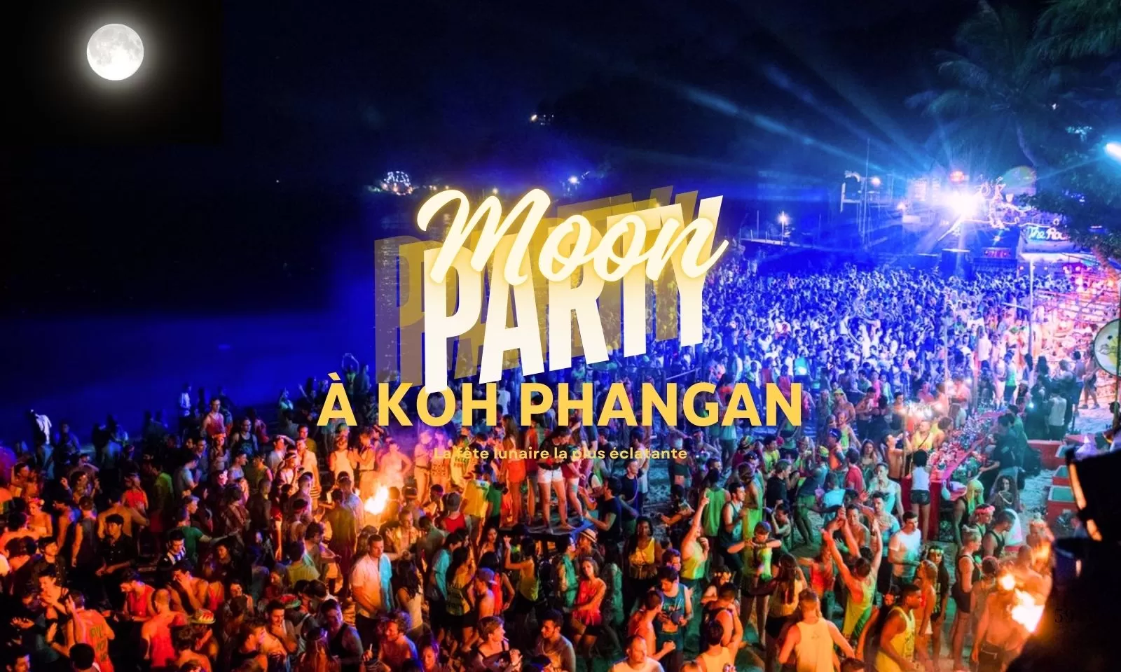 Full Moon Party à Koh Phangan : La fête lunaire la plus éclatante