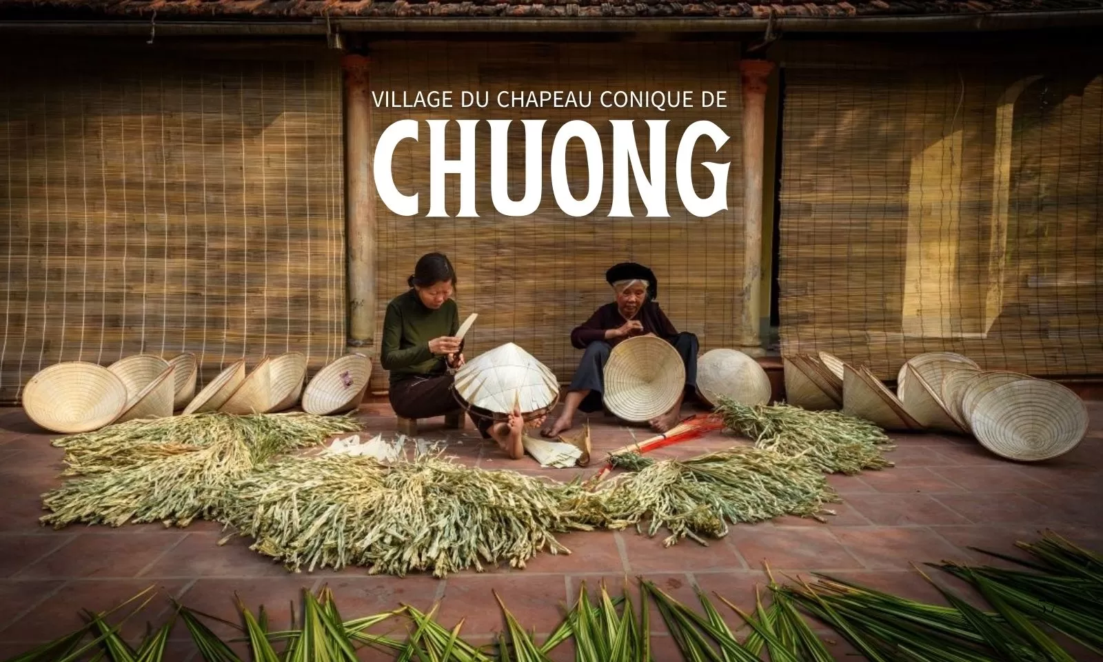 Village du chapeau conique de Chuong : Plus qu’un lieu, une histoire 