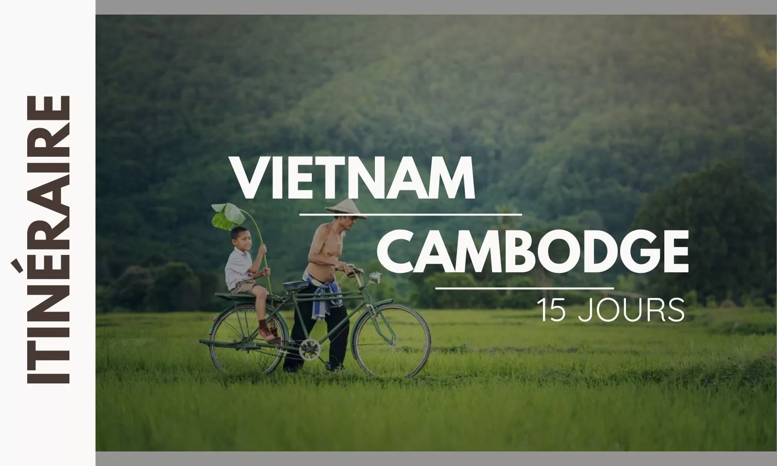 Itinéraire complet pour un circuit Vietnam Cambodge 15 jours