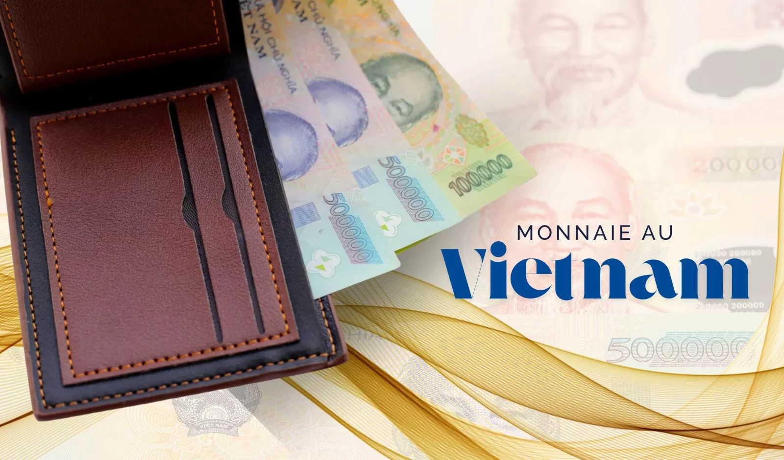 Monnaie au Vietnam : guide pratique pour les voyageurs