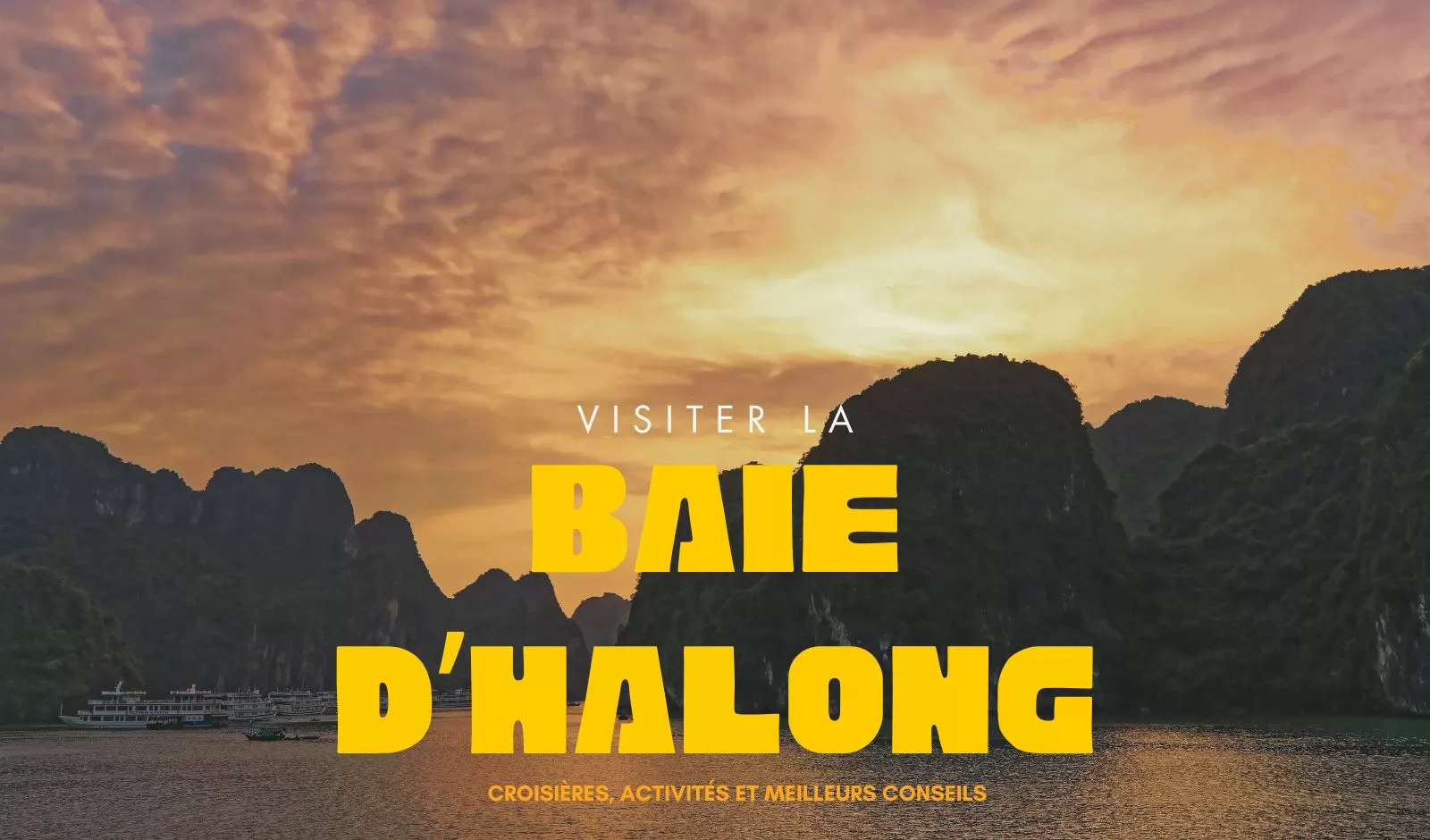 Visiter la baie d’Halong : croisières, activités et meilleurs conseils