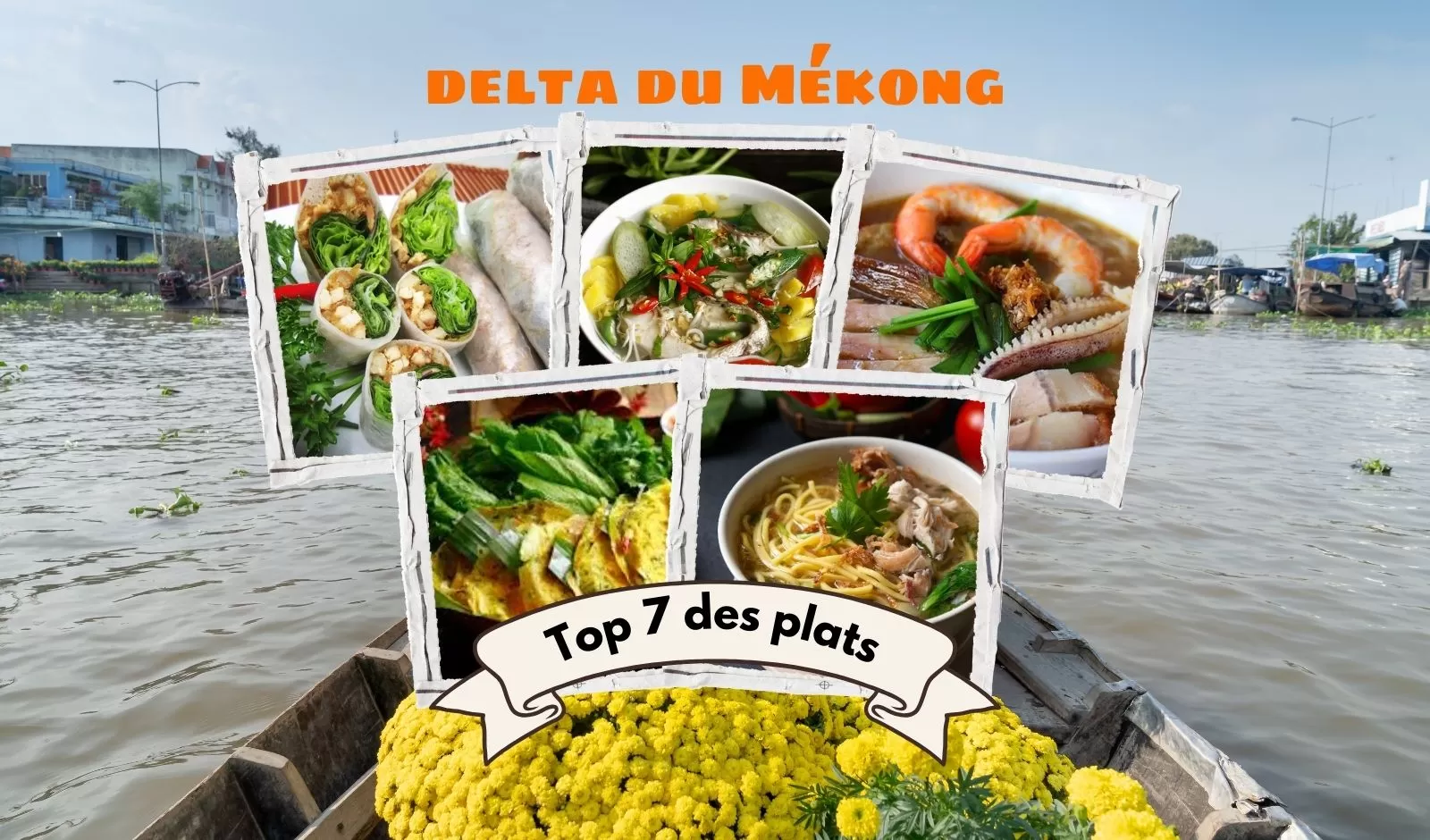 Top 7 plats à goûter absolument dans le delta du Mékong