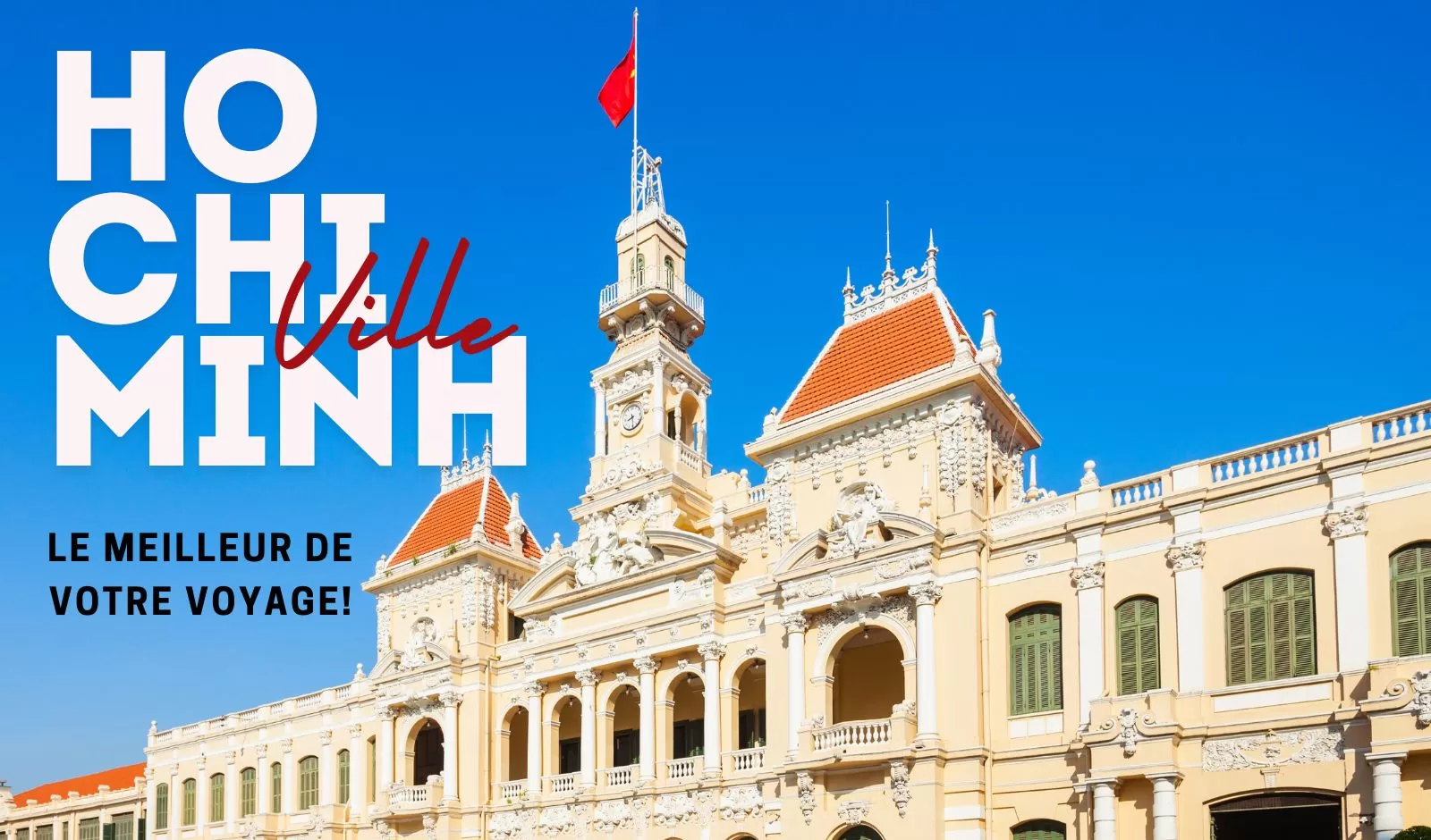 Voyage à Ho Chi Minh ville : Conseils pour un séjour agréable