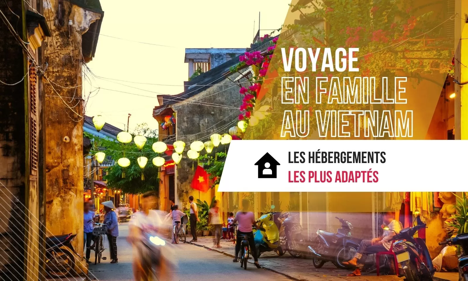 Voyage en famille au Vietnam : Les hébergements les plus adaptés