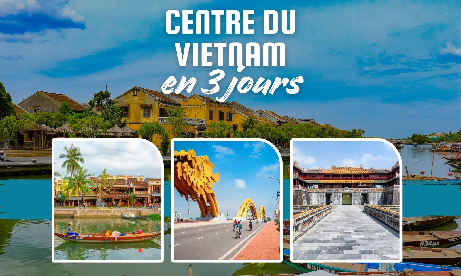  Centre du Vietnam en 3 jours : Hué-Da Nang-Hoi An