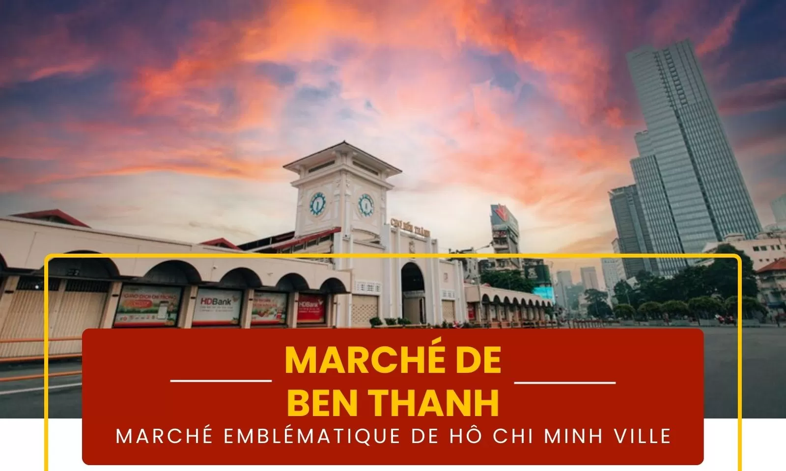 Marché de Ben Thanh : marché emblématique de Hô Chi Minh Ville