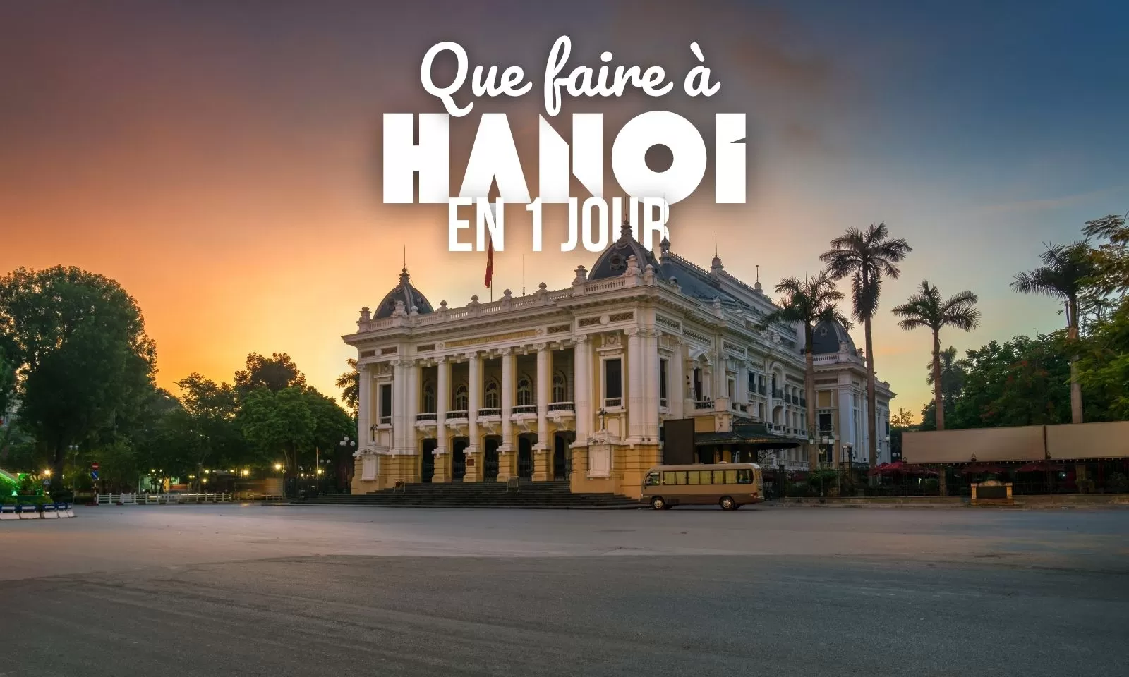 Que faire à Hanoi en 1 jour?  