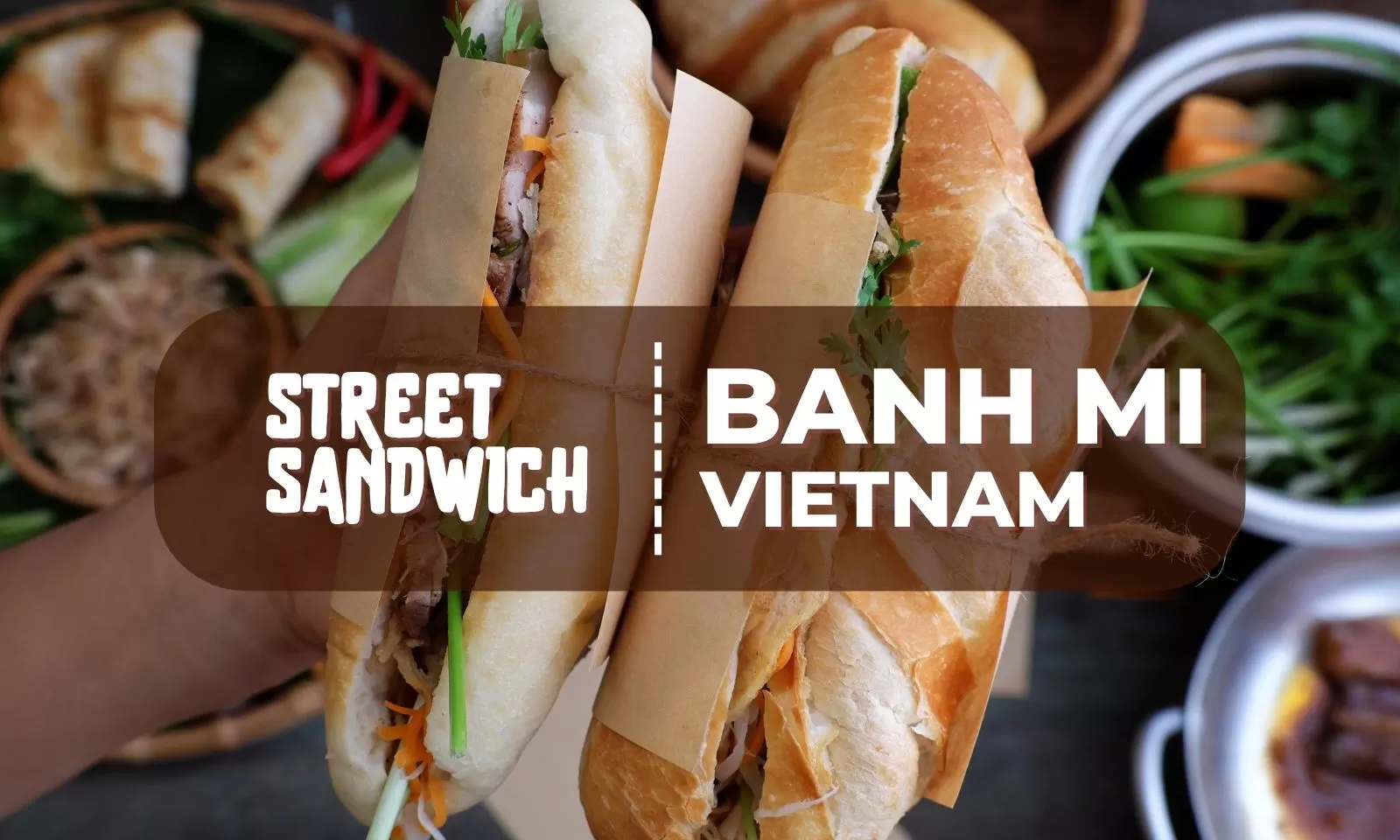 Discover Banh Mi: Vietnam’s must-try street sandwich