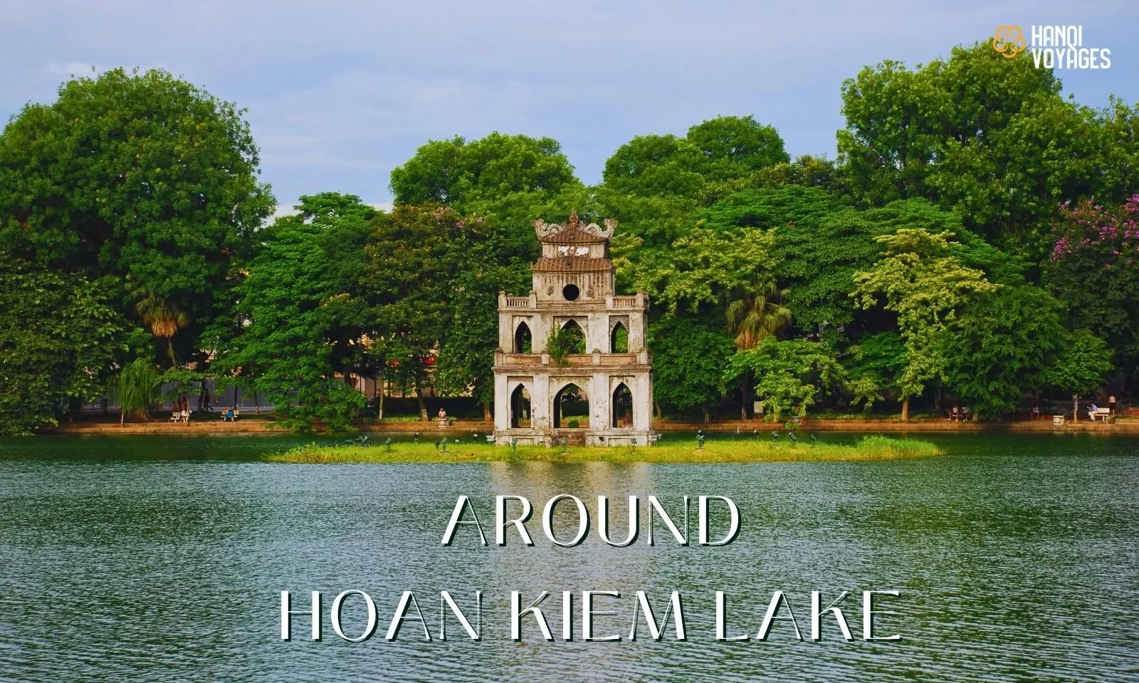 Top 9 tourist attractions around Hoan Kiem Lake