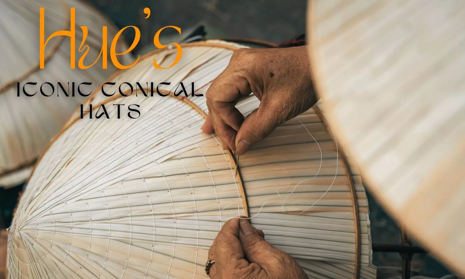 Exploring the allure of Hue’s iconic conical hat craft