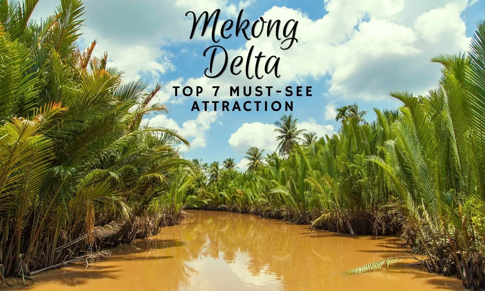 Top 7 must-see attractions in Mekong Delta