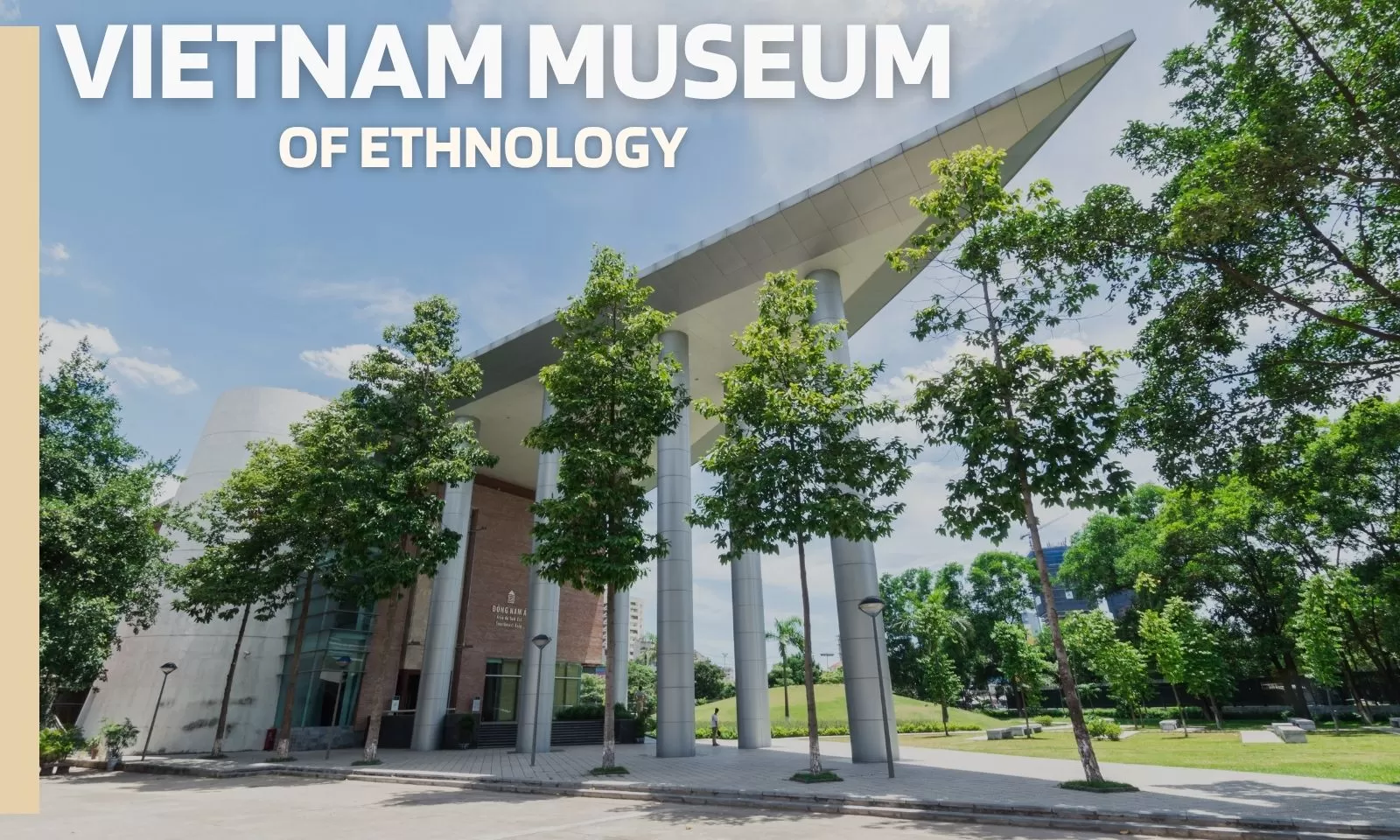 Vietnam museum of ethnology: A complete travel guide