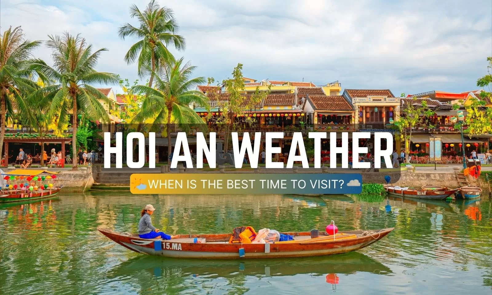 Hoi An weather: When is the best time to visit?