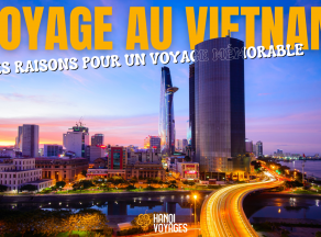 Voyage Au Vietnam: Les Raisons Pour Un Voyage Mémorable