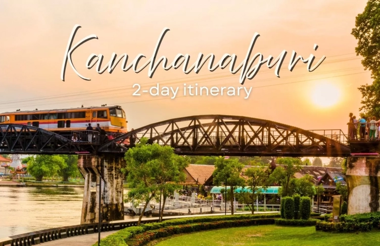 Kanchanaburi 2-day itinerary: A perfect travel guide