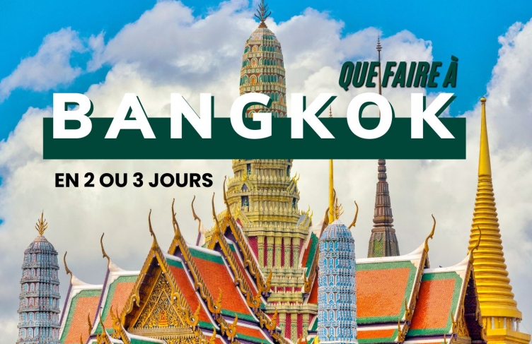 Que voir et faire à Bangkok en 2 ou 3 jours ? 