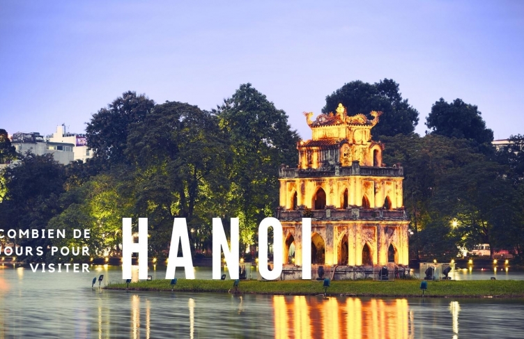  Combien de jours pour visiter Hanoi ? Nos conseils pratiques