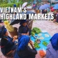 Top 5 Vietnam's highland markets: A journey through local culture